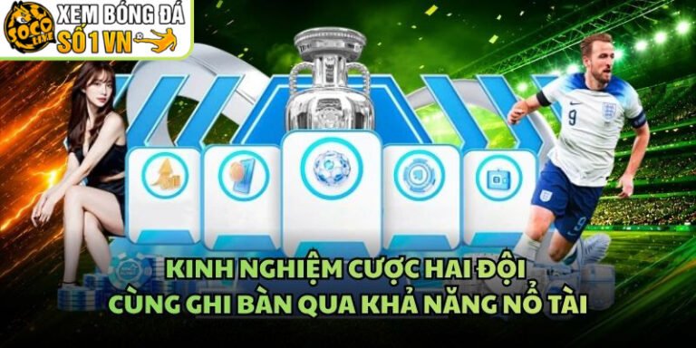 Kinh Nghiệm Cược Hai Đội Cùng Ghi Bàn