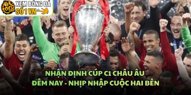 Nhận Định Cúp C1 Châu Âu Đêm Nay