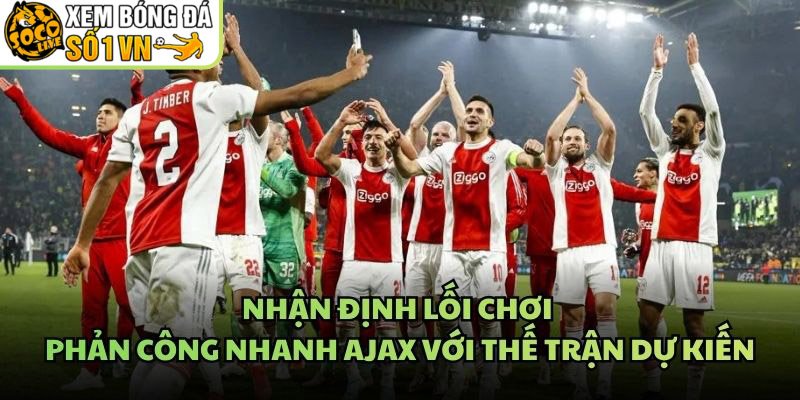 Nhận Định Lối Chơi Phản Công Nhanh Ajax