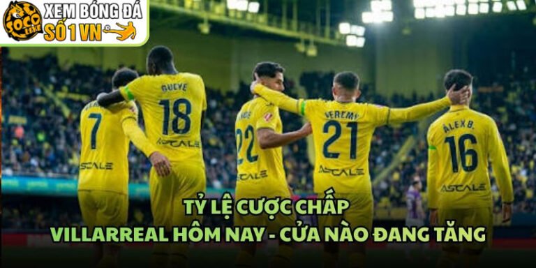 Tỷ Lệ Cược Chấp Villarreal Hôm Nay
